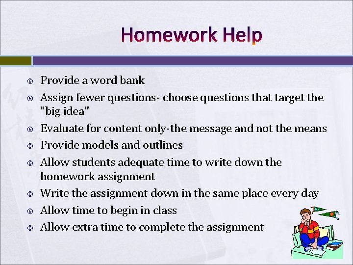 Homework Help Provide a word bank Assign fewer questions- choose questions that target the