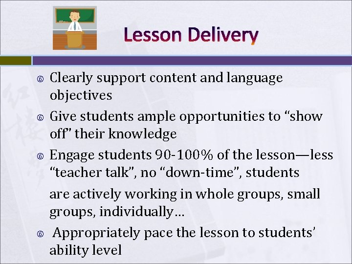 Lesson Delivery Clearly support content and language objectives Give students ample opportunities to “show