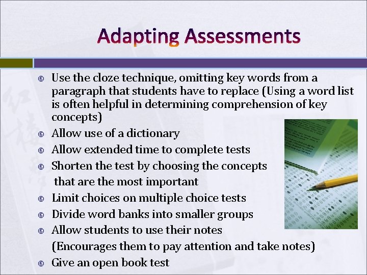 Adapting Assessments Use the cloze technique, omitting key words from a paragraph that students