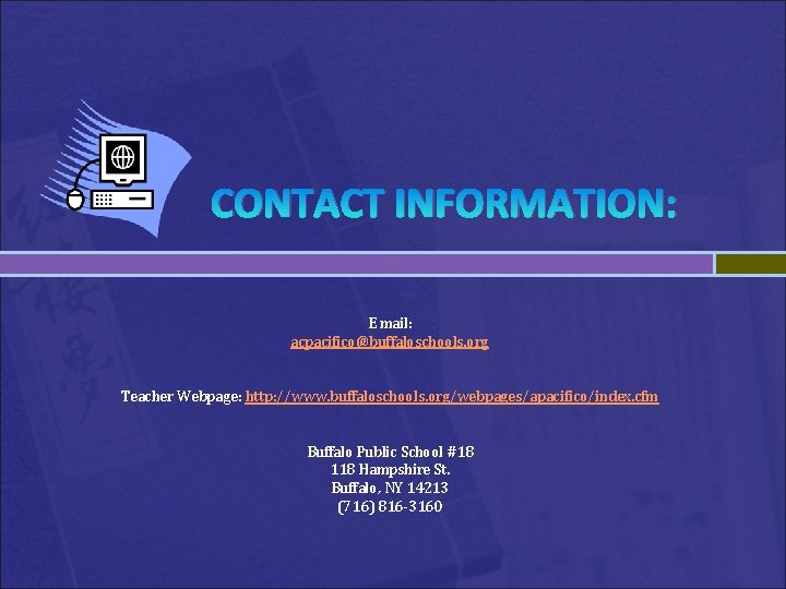 CONTACT INFORMATION: E mail: acpacifico@buffaloschools. org Teacher Webpage: http: //www. buffaloschools. org/webpages/apacifico/index. cfm Buffalo