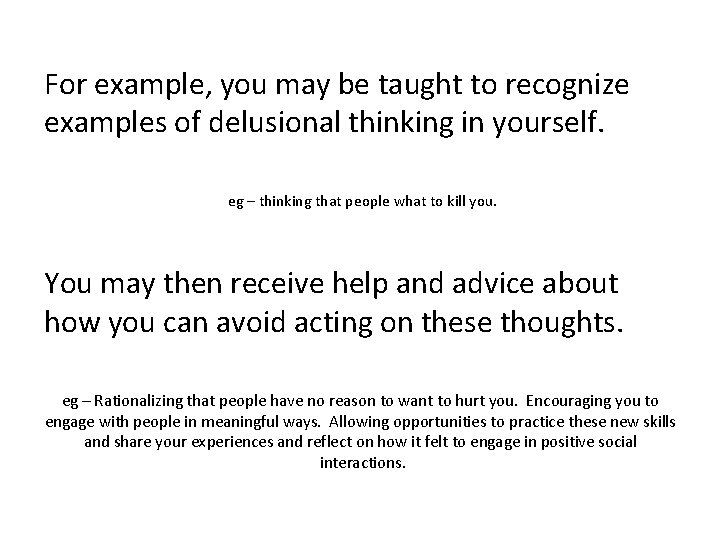 For example, you may be taught to recognize examples of delusional thinking in yourself.