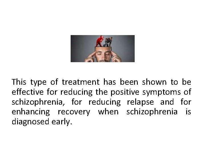 This type of treatment has been shown to be effective for reducing the positive