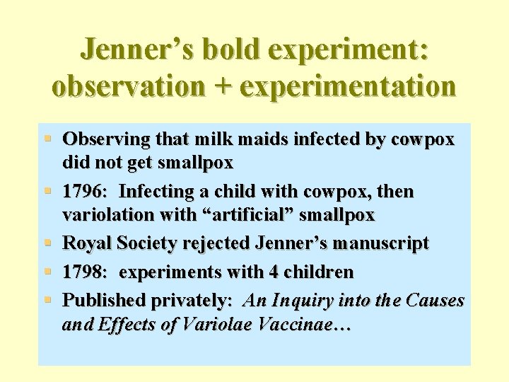 Jenner’s bold experiment: observation + experimentation § Observing that milk maids infected by cowpox