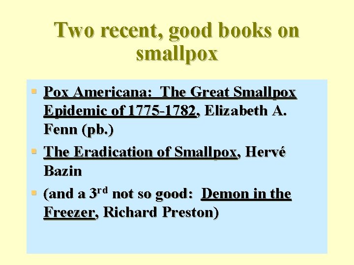 Two recent, good books on smallpox § Pox Americana: The Great Smallpox Epidemic of