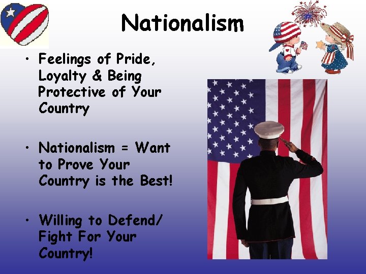 Nationalism • Feelings of Pride, Loyalty & Being Protective of Your Country • Nationalism