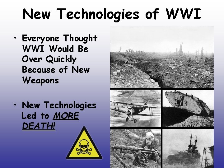 New Technologies of WWI • Everyone Thought WWI Would Be Over Quickly Because of