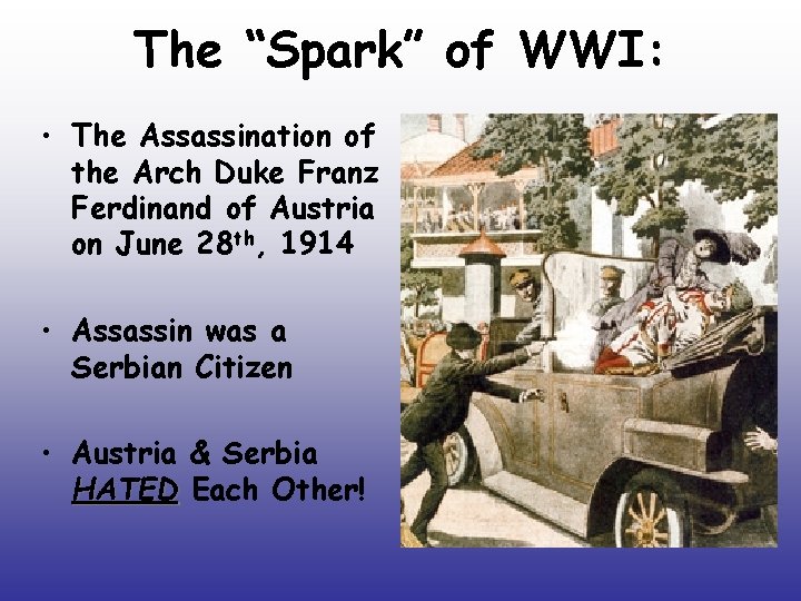The “Spark” of WWI: • The Assassination of the Arch Duke Franz Ferdinand of