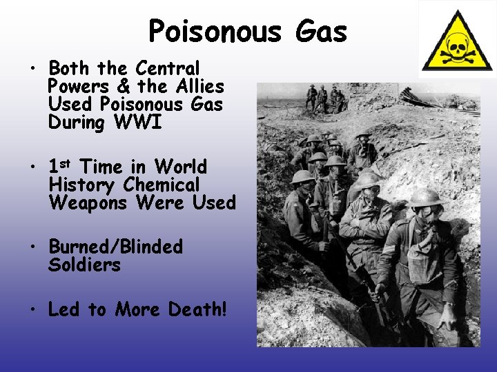 Poisonous Gas • Both the Central Powers & the Allies Used Poisonous Gas During