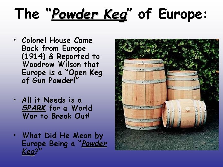 The “Powder Keg” Keg of Europe: • Colonel House Came Back from Europe (1914)