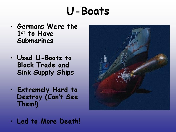 U-Boats • Germans Were the 1 st to Have Submarines • Used U-Boats to