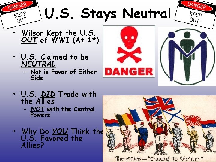 U. S. Stays Neutral • Wilson Kept the U. S. OUT of WWI (At