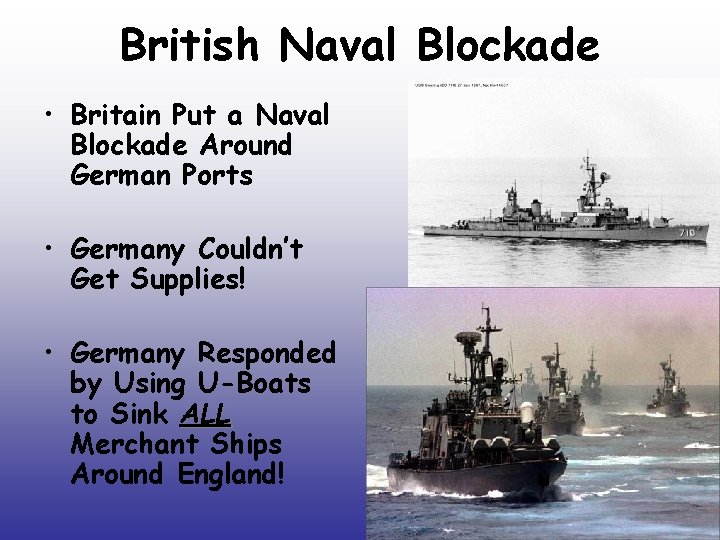 British Naval Blockade • Britain Put a Naval Blockade Around German Ports • Germany