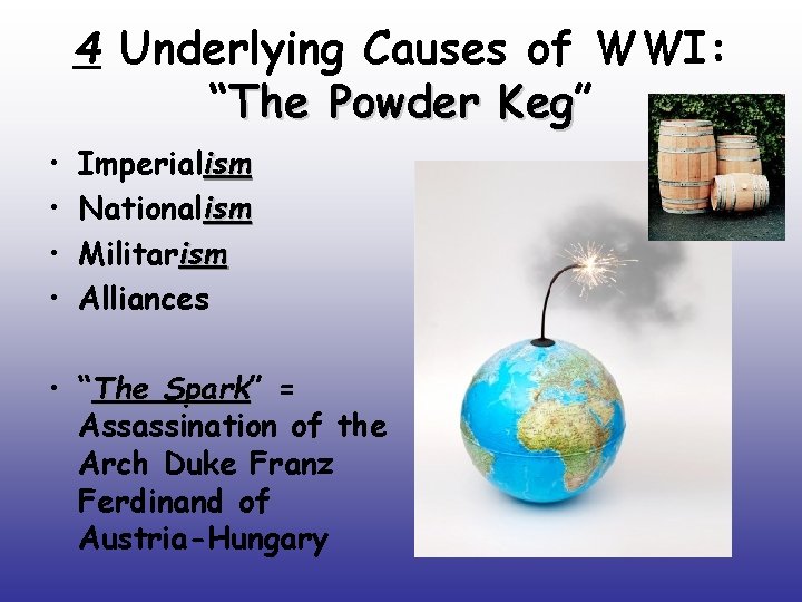 4 Underlying Causes of WWI: “The Powder Keg” Keg • • Imperialism Nationalism Militarism