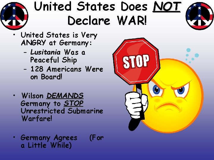 United States Does NOT Declare WAR! • United States is Very ANGRY at Germany: