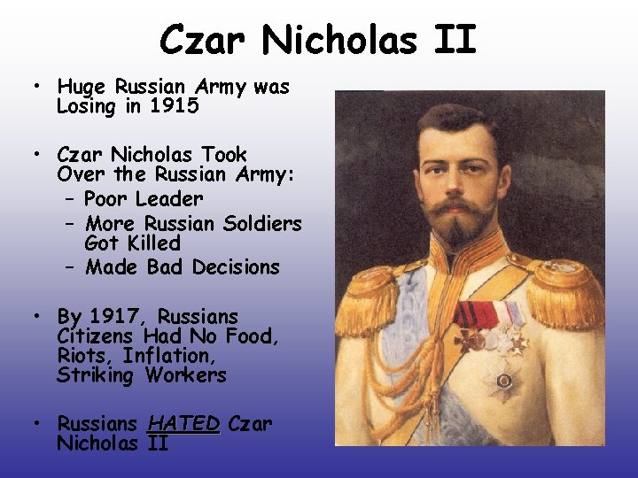 Czar Nicholas II • Huge Russian Army was Losing in 1915 • Czar Nicholas