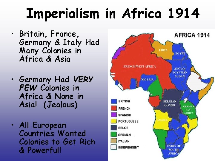 Imperialism in Africa 1914 • Britain, France, Germany & Italy Had Many Colonies in