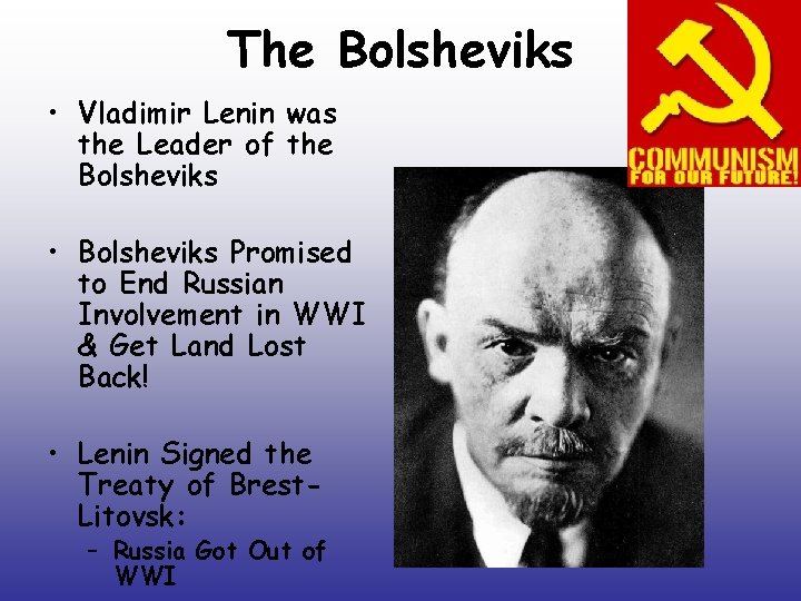 The Bolsheviks • Vladimir Lenin was the Leader of the Bolsheviks • Bolsheviks Promised