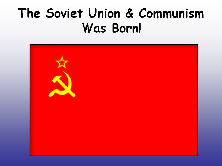 The Soviet Union & Communism Was Born! 