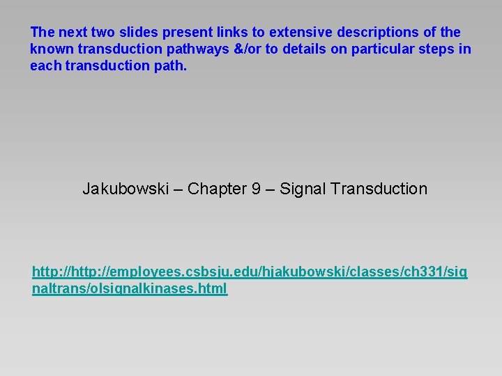 The next two slides present links to extensive descriptions of the known transduction pathways