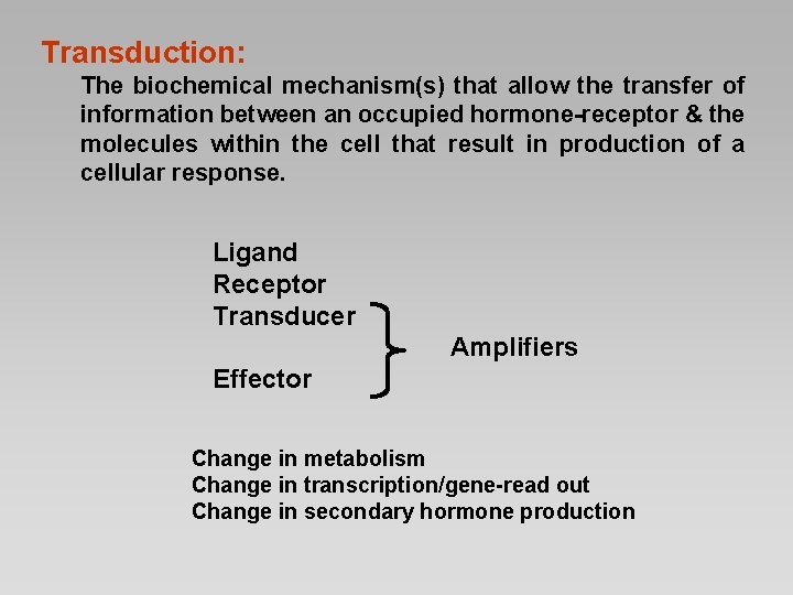 Transduction: The biochemical mechanism(s) that allow the transfer of information between an occupied hormone-receptor