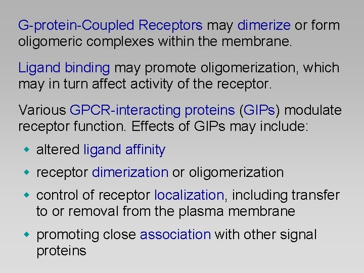 G-protein-Coupled Receptors may dimerize or form oligomeric complexes within the membrane. Ligand binding may