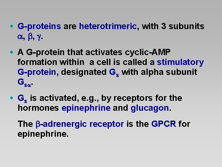 w G-proteins are heterotrimeric, with 3 subunits , , . w A G-protein that