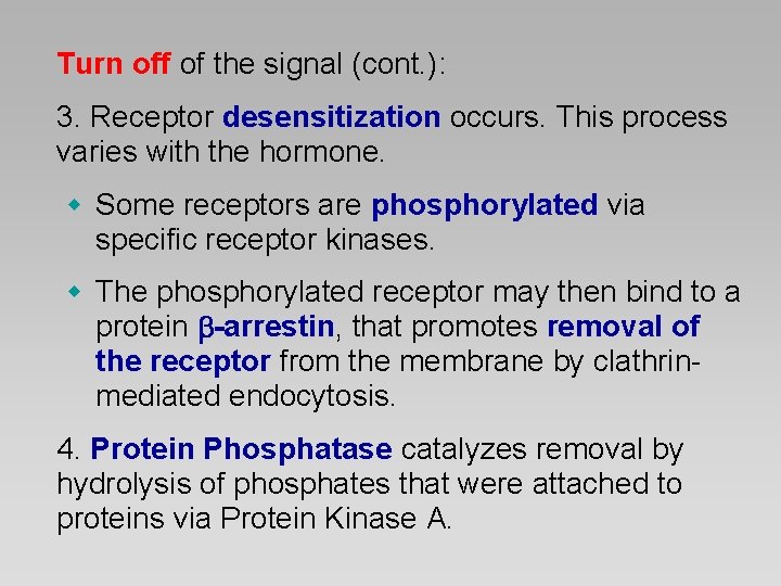 Turn off of the signal (cont. ): 3. Receptor desensitization occurs. This process varies