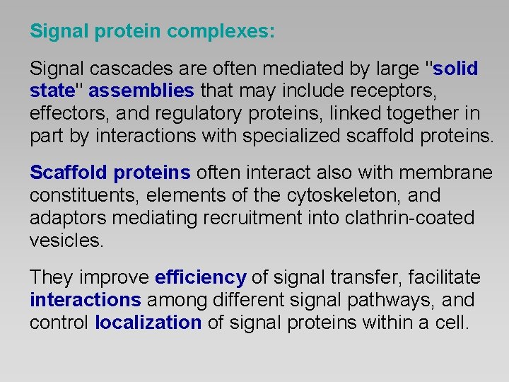 Signal protein complexes: Signal cascades are often mediated by large "solid state" assemblies that