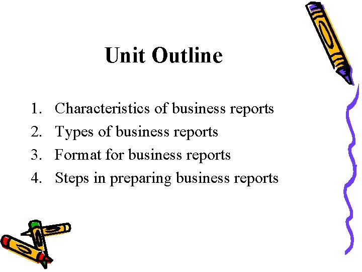 Unit Outline 1. 2. 3. 4. Characteristics of business reports Types of business reports