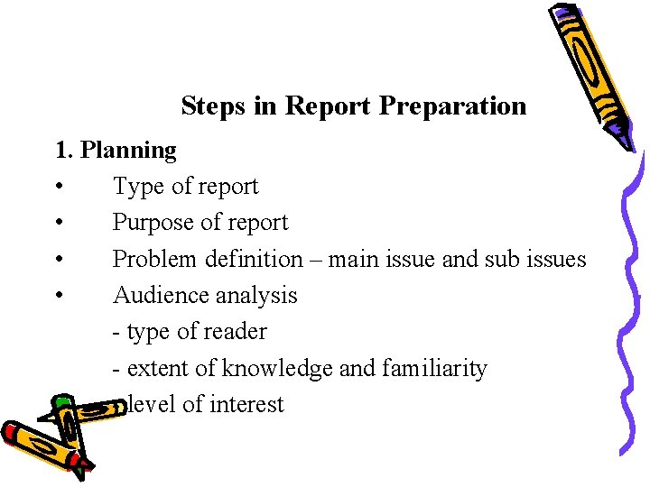 Steps in Report Preparation 1. Planning • Type of report • Purpose of report