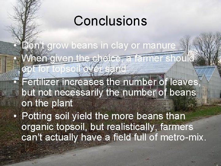 Conclusions • Don’t grow beans in clay or manure • When given the choice,