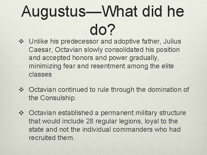 Augustus—What did he do? v Unlike his predecessor and adoptive father, Julius Caesar, Octavian