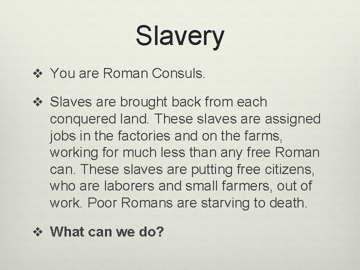 Slavery v You are Roman Consuls. v Slaves are brought back from each conquered