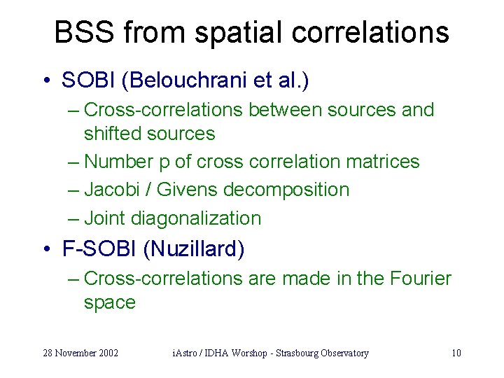 BSS from spatial correlations • SOBI (Belouchrani et al. ) – Cross-correlations between sources