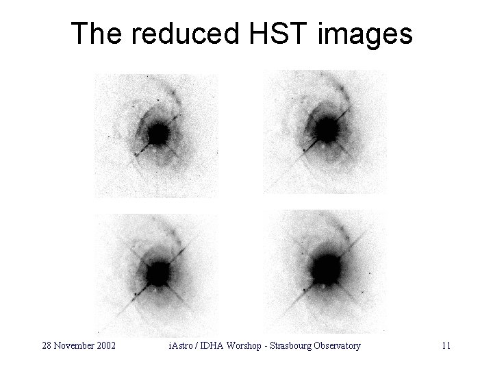 The reduced HST images 28 November 2002 i. Astro / IDHA Worshop - Strasbourg