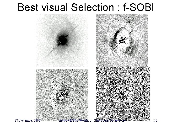 Best visual Selection : f-SOBI 28 November 2002 i. Astro / IDHA Worshop -