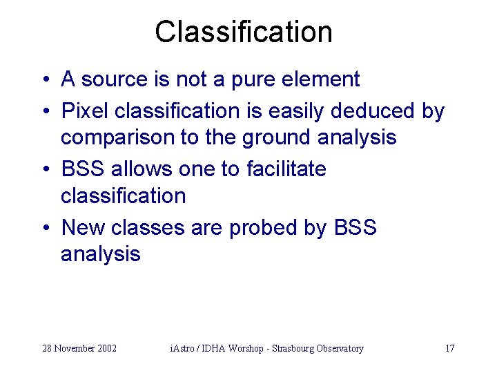 Classification • A source is not a pure element • Pixel classification is easily