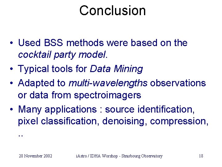 Conclusion • Used BSS methods were based on the cocktail party model. • Typical
