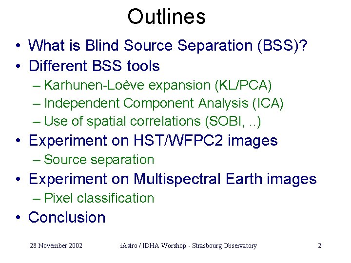 Outlines • What is Blind Source Separation (BSS)? • Different BSS tools – Karhunen-Loève