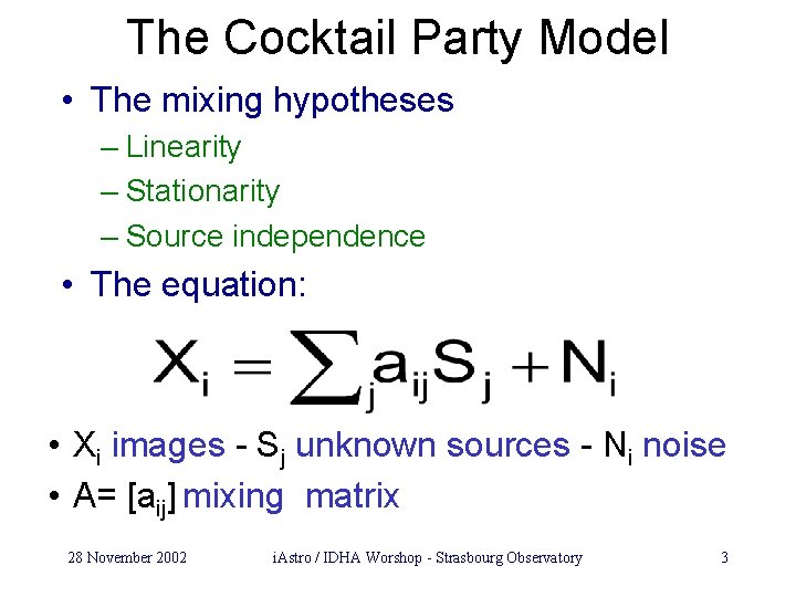 The Cocktail Party Model • The mixing hypotheses – Linearity – Stationarity – Source