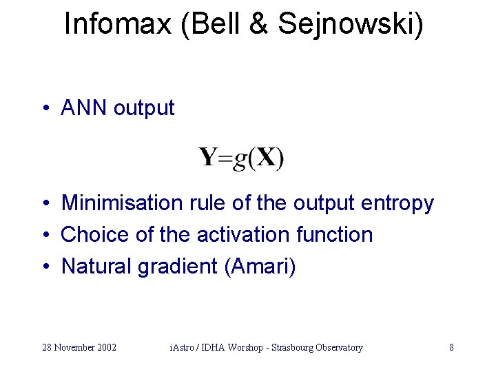 Infomax (Bell & Sejnowski) • ANN output • Minimisation rule of the output entropy