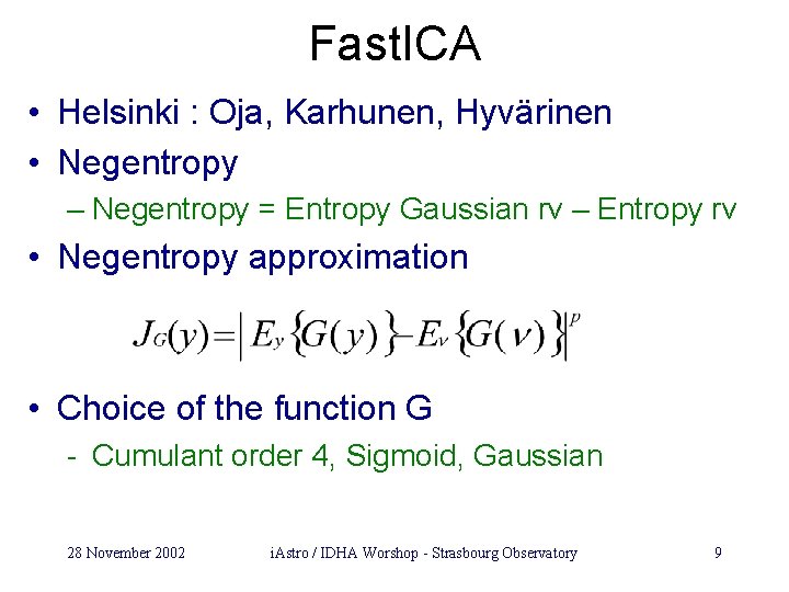 Fast. ICA • Helsinki : Oja, Karhunen, Hyvärinen • Negentropy – Negentropy = Entropy