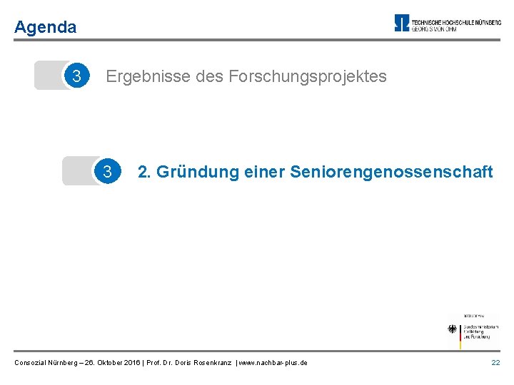 Agenda 3 Ergebnisse des Forschungsprojektes 3 2. Gründung einer Seniorengenossenschaft Consozial Nürnberg – 26.