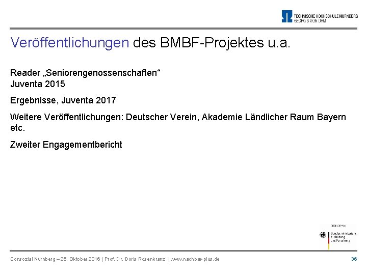 Veröffentlichungen des BMBF-Projektes u. a. Reader „Seniorengenossenschaften“ Juventa 2015 Ergebnisse, Juventa 2017 Weitere Veröffentlichungen:
