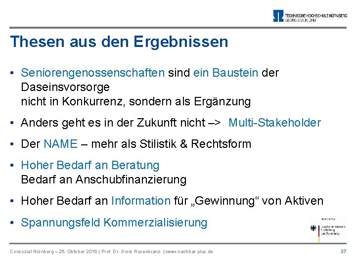 Thesen aus den Ergebnissen • Seniorengenossenschaften sind ein Baustein der Daseinsvorsorge nicht in Konkurrenz,