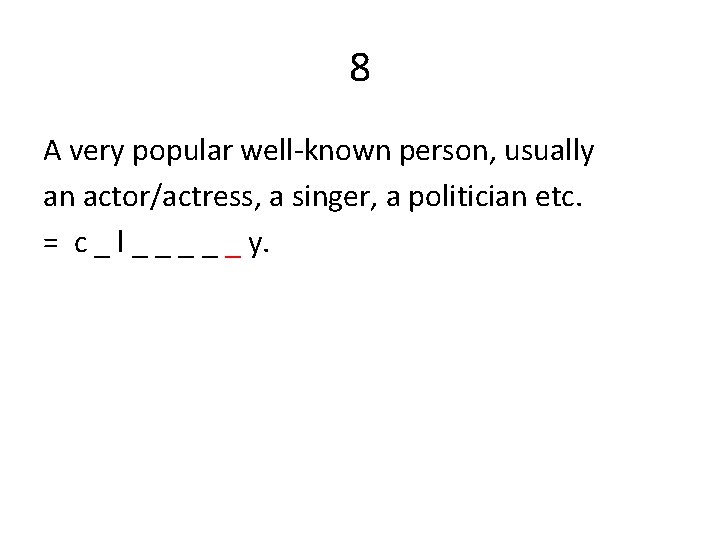 8 A very popular well-known person, usually an actor/actress, a singer, a politician etc.