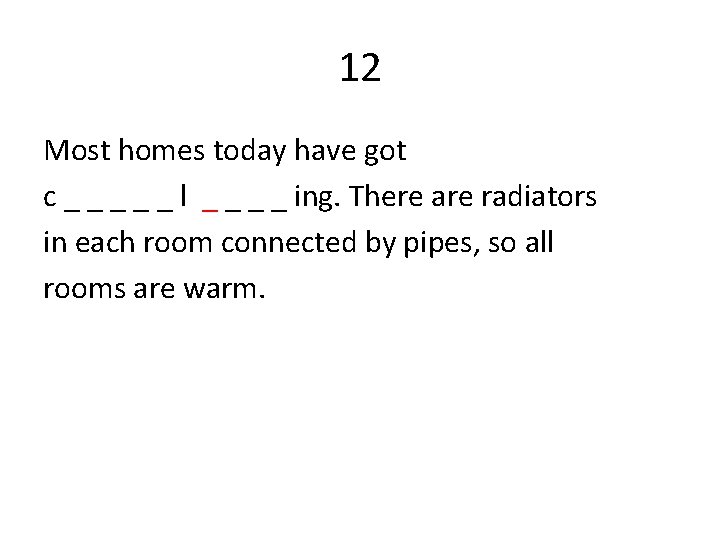 12 Most homes today have got c _ _ _ l _ _ ing.