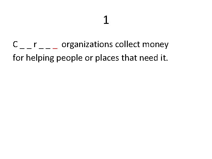 1 C _ _ r _ _ _ organizations collect money for helping people