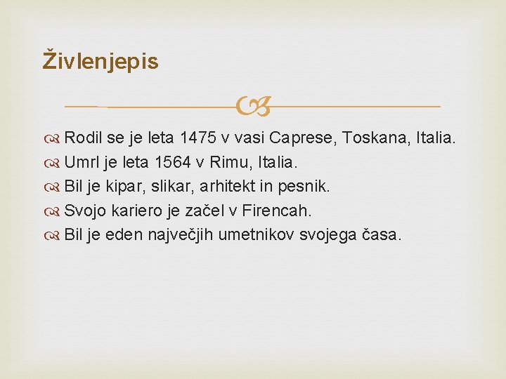 Živlenjepis Rodil se je leta 1475 v vasi Caprese, Toskana, Italia. Umrl je leta