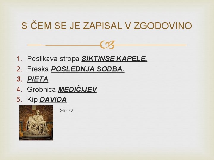 S ČEM SE JE ZAPISAL V ZGODOVINO 1. 2. 3. 4. 5. Poslikava stropa